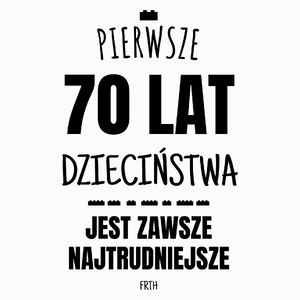 Pierwsze 70 Lat Dzieciństwa Jest Zawsze Najtrudniejsze - Poduszka Biała