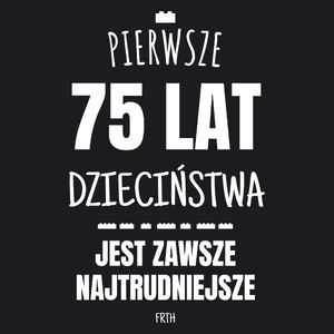 Pierwsze 75 Lat Dzieciństwa Jest Zawsze Najtrudniejsze - Damska Koszulka Czarna