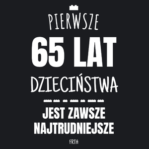 Pierwsze 65 Lat Dzieciństwa Jest Zawsze Najtrudniejsze - Damska Koszulka Czarna