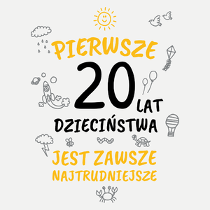 Pierwsze 20 Lat Dzieciństwa Jest Zawsze Najtrudniejsze - Damska Koszulka Biała