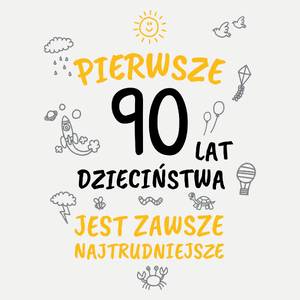 Pierwsze 90 Lat Dzieciństwa Jest Zawsze Najtrudniejsze - Damska Koszulka Biała