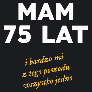 Mam 75 Lat - Wszystko Jedno - Damska Koszulka Czarna