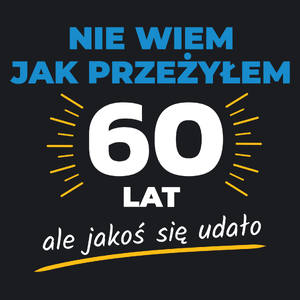 Nie Wiem Jak Przeżyłem 60 Lat, Ale Udało Się - Damska Koszulka Czarna