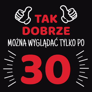 Tak Dobrze Można Wyglądać Tylko Po 30 - Męska Bluza z kapturem Czarna