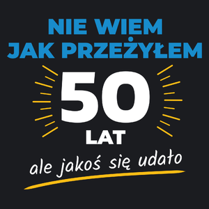 Nie Wiem Jak Przeżyłem 50 Lat, Ale Udało Się - Damska Koszulka Czarna