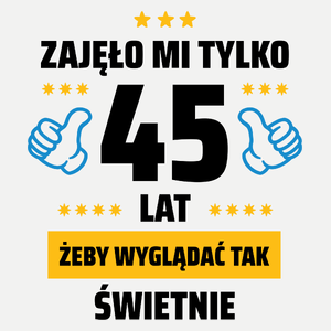 Zajęło Mi Tylko 45 Żeby Wyglądać Tak Świetnie - Damska Koszulka Biała