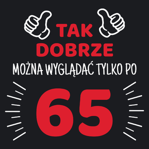 Tak Dobrze Można Wyglądać Tylko Po 65 - Damska Koszulka Czarna