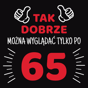 Tak Dobrze Można Wyglądać Tylko Po 65 - Męska Bluza z kapturem Czarna