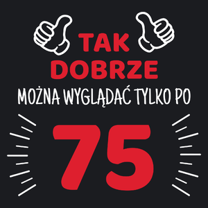 Tak Dobrze Można Wyglądać Tylko Po 75 - Damska Koszulka Czarna