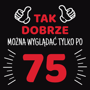 Tak Dobrze Można Wyglądać Tylko Po 75 - Męska Bluza z kapturem Czarna