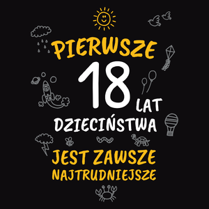 Pierwsze 18 Lat Dzieciństwa Jest Zawsze Najtrudniejsze - Męska Bluza Czarna