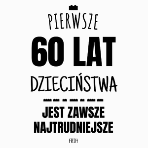 Pierwsze 60 Lat Dzieciństwa Jest Zawsze Najtrudniejsze - Poduszka Biała