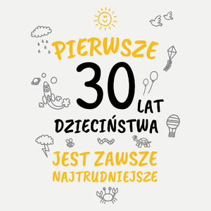 Pierwsze 30 Lat Dzieciństwa Jest Zawsze Najtrudniejsze - Damska Koszulka Biała