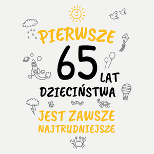 Pierwsze 65 Lat Dzieciństwa Jest Zawsze Najtrudniejsze - Damska Koszulka Biała