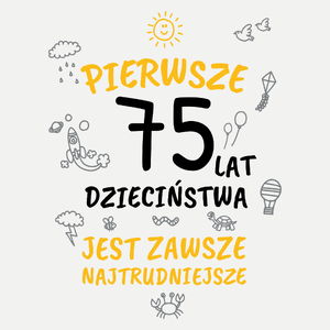 Pierwsze 75 Lat Dzieciństwa Jest Zawsze Najtrudniejsze - Damska Koszulka Biała