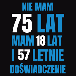 Nie Mam 75 Lat - Mam 18 Lat I 57 Letnie - Męska Bluza z kapturem Czarna