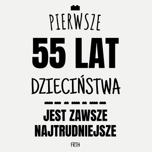 Pierwsze 55 Lat Dzieciństwa Jest Zawsze Najtrudniejsze - Damska Koszulka Biała