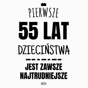 Pierwsze 55 Lat Dzieciństwa Jest Zawsze Najtrudniejsze - Poduszka Biała