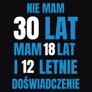 Nie Mam 30 Lat - Mam 18 Lat I 12 Letnie - Męska Bluza Czarna