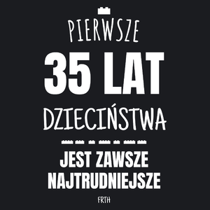 Pierwsze 35 Lat Dzieciństwa Jest Zawsze Najtrudniejsze - Damska Koszulka Czarna