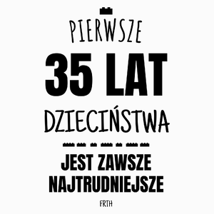 Pierwsze 35 Lat Dzieciństwa Jest Zawsze Najtrudniejsze - Poduszka Biała