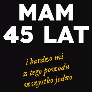 Mam 45 Lat - Wszystko Jedno - Męska Bluza Czarna