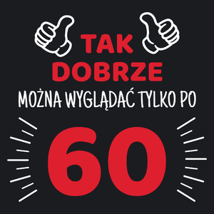 Tak Dobrze Można Wyglądać Tylko Po 60 - Damska Koszulka Czarna