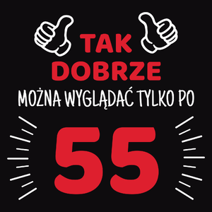 Tak Dobrze Można Wyglądać Tylko Po 55 - Męska Bluza z kapturem Czarna