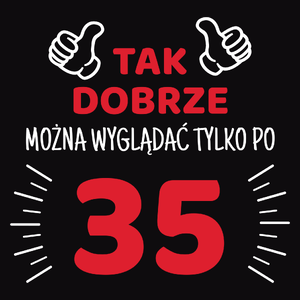 Tak Dobrze Można Wyglądać Tylko Po 35 - Męska Bluza z kapturem Czarna