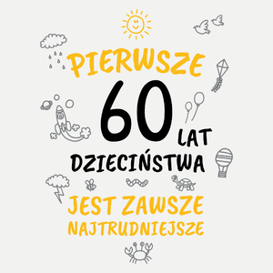 Pierwsze 60 Lat Dzieciństwa Jest Zawsze Najtrudniejsze - Damska Koszulka Biała