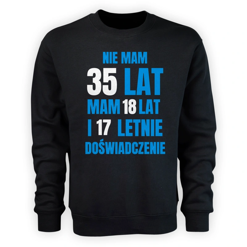 Nie Mam 35 Lat - Mam 18 Lat I 17 Letnie - Męska Bluza Czarna