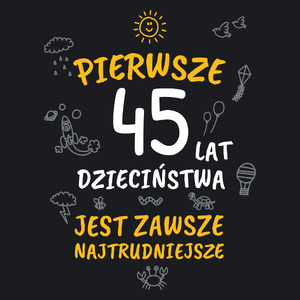 Pierwsze 45 Lat Dzieciństwa Jest Zawsze Najtrudniejsze - Damska Koszulka Czarna