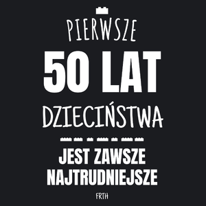 Pierwsze 50 Lat Dzieciństwa Jest Zawsze Najtrudniejsze - Damska Koszulka Czarna