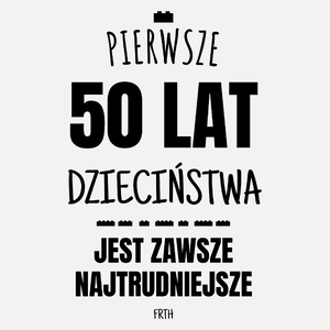 Pierwsze 50 Lat Dzieciństwa Jest Zawsze Najtrudniejsze - Damska Koszulka Biała