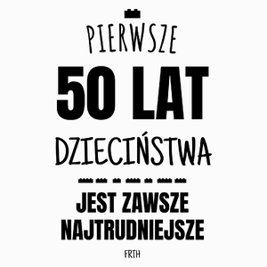 Pierwsze 50 Lat Dzieciństwa Jest Zawsze Najtrudniejsze - Poduszka Biała