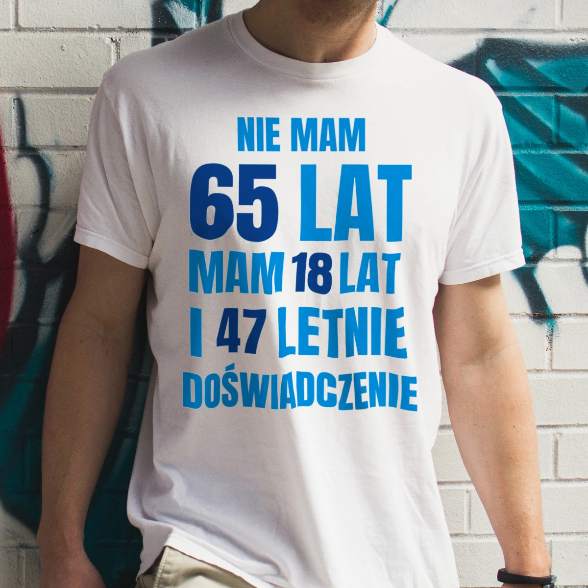 Nie Mam 65 Lat - Mam 18 Lat I 47 Letnie - Koszulka Biała