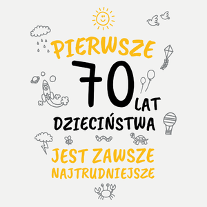 Pierwsze 70 Lat Dzieciństwa Jest Zawsze Najtrudniejsze - Damska Koszulka Biała