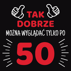 Tak Dobrze Można Wyglądać Tylko Po 50 - Męska Bluza z kapturem Czarna