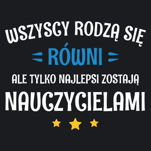 Tylko Najlepsi Zostają Nauczycielami - Damska Koszulka Czarna