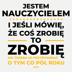 Jeśli Nauczyciel Mówi Że Zrobi, To Zrobi - Damska Koszulka Biała