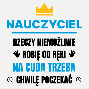 Nauczyciel Rzeczy Niemożliwe Robię Od Ręki - Damska Koszulka Biała