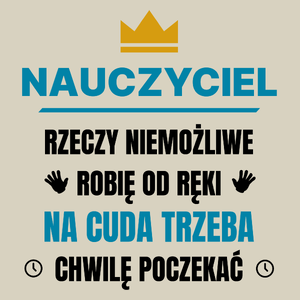 Nauczyciel Rzeczy Niemożliwe Robię Od Ręki - Torba Na Zakupy Natural