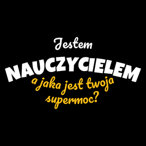 Jestem Nauczycielem - Jaka Jest Twoja Supermoc - Torba Na Zakupy Czarna