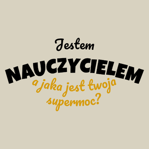 Jestem Nauczycielem - Jaka Jest Twoja Supermoc - Torba Na Zakupy Natural