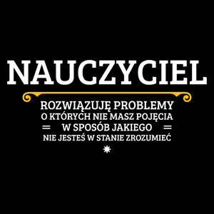 Nauczyciel - Rozwiązuje Problemy O Których Nie Masz Pojęcia - Torba Na Zakupy Czarna