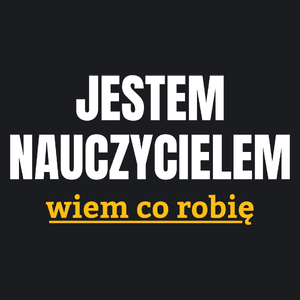 Jestem Nauczycielem Wiem Co Robię - Damska Koszulka Czarna