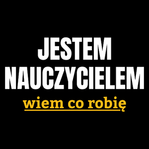 Jestem Nauczycielem Wiem Co Robię - Torba Na Zakupy Czarna