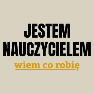 Jestem Nauczycielem Wiem Co Robię - Torba Na Zakupy Natural