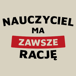 Nauczyciel Ma Zawsze Rację - Torba Na Zakupy Natural