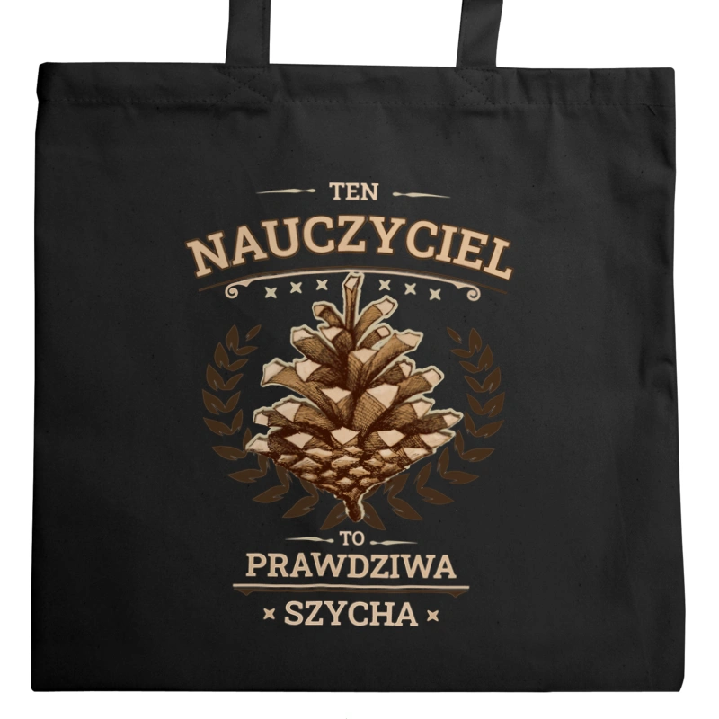 Ten Nauczyciel To Prawdziwa Szycha - Torba Na Zakupy Czarna